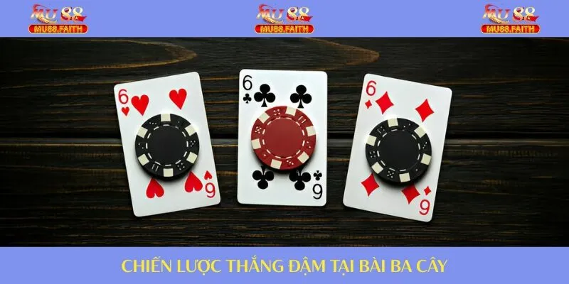 Chiến lược thắng đậm tại bài ba cây